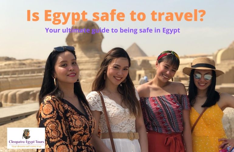 Is travel in Egypt Safe? Your ultimate guide to keep safe in Egypt